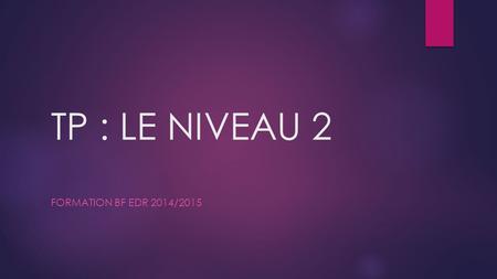 TP : LE NIVEAU 2 FORMATION BF EDR 2014/2015. CARACTERISER LE NIVEAU 2  RAPPEL DU NIVEAU 1 : RAPPEL DU NIVEAU 1 :  Phénomène de grappe  Joueur égocentrique.