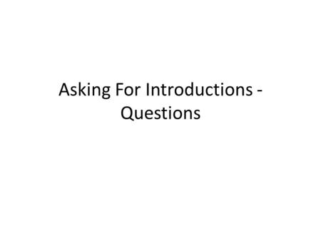 Asking For Introductions - Questions. L’Introduction There are several ways of asking questions in French but in this case when we are introducing somebody.