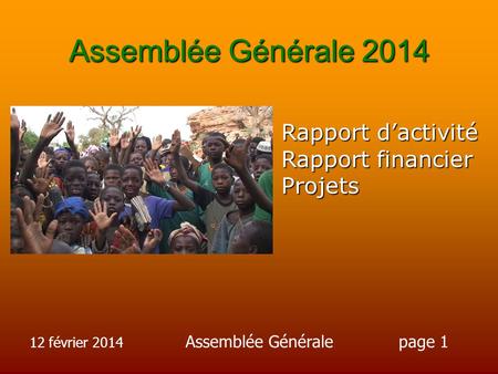 Assemblée Générale 2014 Rapport d’activité Rapport financier Projets 12 février 2014 Assemblée Généralepage 1.