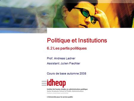 Prof. Andreas Ladner Assistant: Julien Fiechter Cours de base automne 2008 Politique et Institutions 6.2 Les partis politiques.