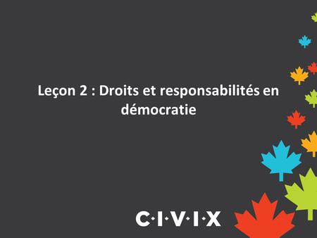Leçon 2 : Droits et responsabilités en démocratie