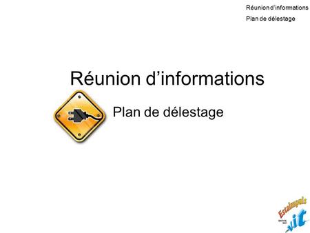 Réunion d’informations Plan de délestage Réunion d’informations Plan de délestage.