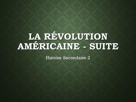 La Révolution Américaine - Suite