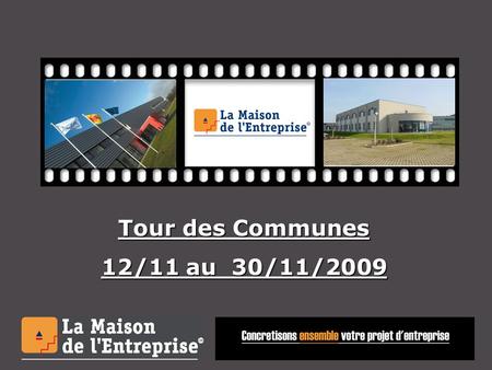 Tour des Communes 12/11 au 30/11/2009. 1 – 2 – 3 – 4 – 5 – 6 Métiers et missions Accompagnement à la création d’entreprises Accompagnement au développement.