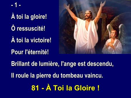 81 - À Toi la Gloire ! À toi la gloire! Ô ressuscité!