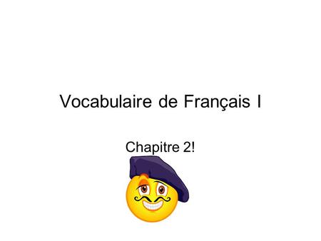 Vocabulaire de Français I Chapitre 2!. Vocabulaire: Le cours Les devoirs L’élève Le professeur.