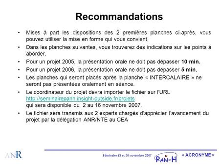 Séminaire 29 et 30 novembre 2007 « ACRONYME » Recommandations Mises à part les dispositions des 2 premières planches ci-après, vous pouvez utiliser la.