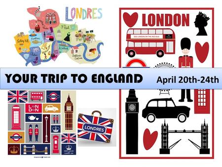 YOUR TRIP TO ENGLAND April 20th-24th.  5 DAYS : from Monday 20th to Friday 24th  4 TEACHERS : Mrs Jaillon English teachers Mrs Mourier Mrs Dequevauviller.
