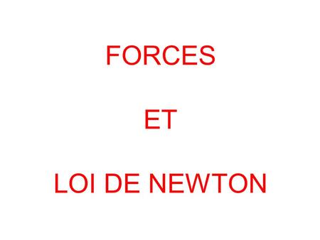 FORCES ET LOI DE NEWTON.