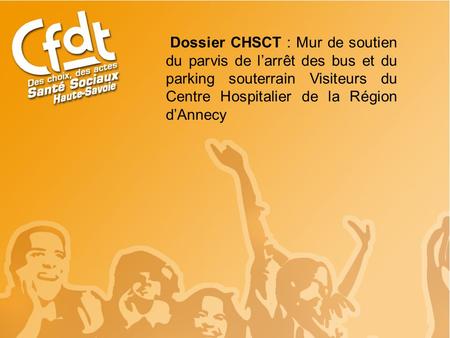 Dossier CHSCT : Mur de soutien du parvis de l’arrêt des bus et du parking souterrain Visiteurs du Centre Hospitalier de la Région d’Annecy.