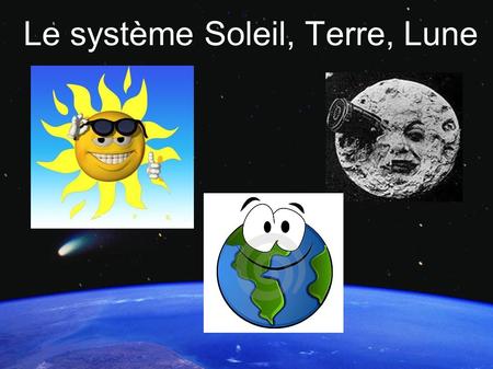 Le système Soleil, Terre, Lune