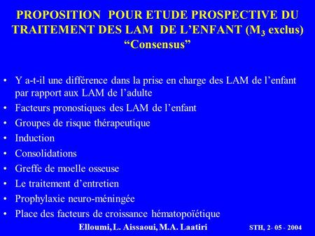 PROPOSITION POUR ETUDE PROSPECTIVE DU TRAITEMENT DES LAM DE L’ENFANT (M3 exclus) “Consensus” Y a-t-il une différence dans la prise en charge des LAM.