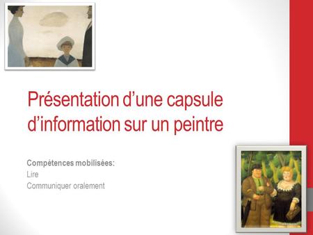 Présentation d’une capsule d’information sur un peintre Compétences mobilisées: Lire Communiquer oralement.