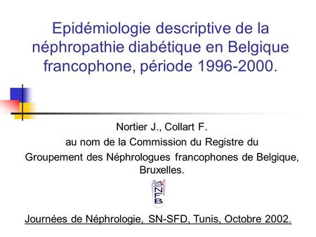 Epidémiologie descriptive de la néphropathie diabétique en Belgique francophone, période 1996-2000. Nortier J., Collart F. au nom de la Commission du Registre.