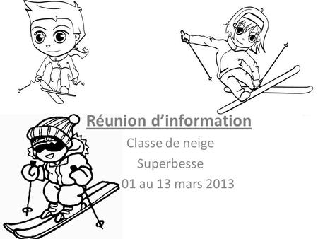 Réunion d’information Classe de neige Superbesse 01 au 13 mars 2013