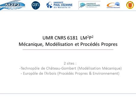 UMR CNRS 6181 LM2P2 Mécanique, Modélisation et Procédés Propres