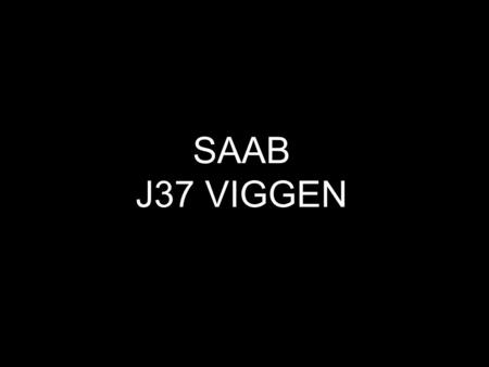 SAAB J37 VIGGEN. ConstructeurSaab RôleAvion multirôle Premier vol88 février 1967février1967 Mise en service1972 Date de retrait2005 Nombre construits327.