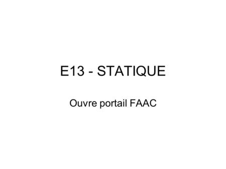 E13 - STATIQUE Ouvre portail FAAC.
