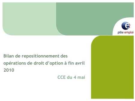 Bilan de repositionnement des opérations de droit d’option à fin avril 2010 CCE du 4 mai.