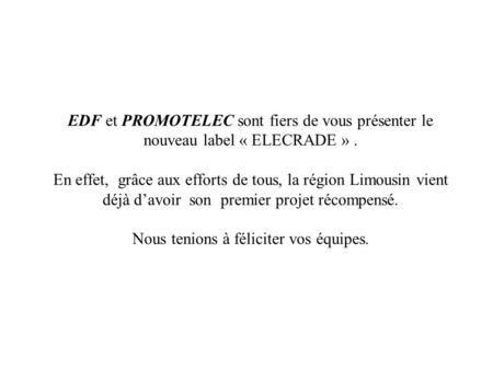 EDF et PROMOTELEC sont fiers de vous présenter le nouveau label « ELECRADE ». En effet, grâce aux efforts de tous, la région Limousin vient déjà d’avoir.