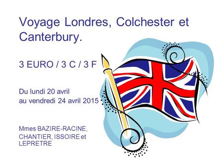 Voyage Londres, Colchester et Canterbury. 3 EURO / 3 C / 3 F