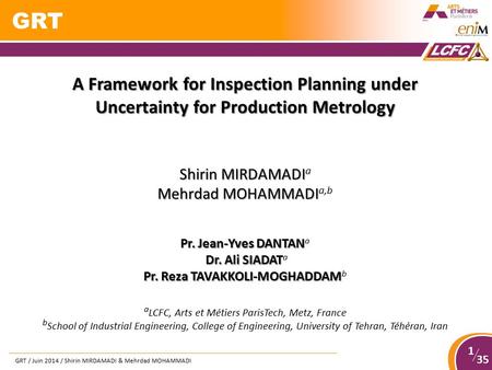GRT / Juin 2014 / Shirin MIRDAMADI & Mehrdad MOHAMMADI 35 1 GRT A Framework for Inspection Planning under Uncertainty for Production Metrology Shirin MIRDAMADI.
