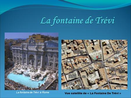 La fontaine de Trévi à Rome Vue satellite de « La Fontaine De Trévi »
