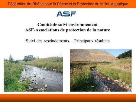 Fédération du Rhône pour la Pêche et la Protection du Milieu Aquatique Comité de suivi environnement ASF-Associations de protection de la nature Suivi.