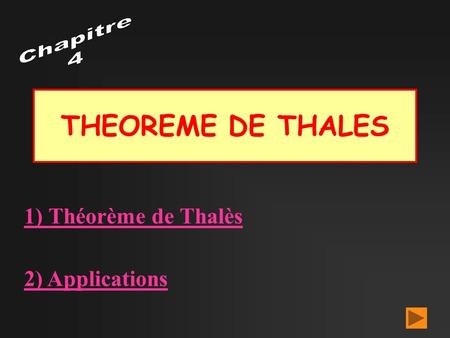 Chapitre 4 THEOREME DE THALES 1) Théorème de Thalès 2) Applications.