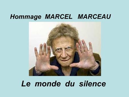 Hommage MARCEL MARCEAU Le monde du silence Naissance à Strasbourg, le 22 mars 1923.