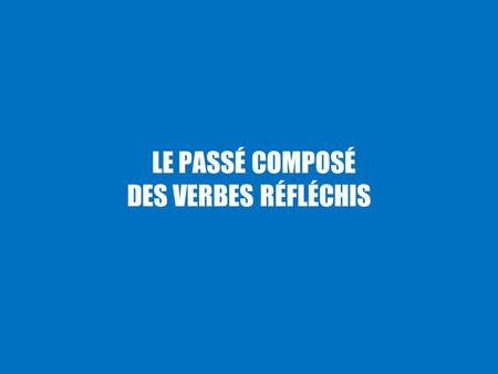 LE PASSÉ COMPOSÉ DES VERBES RÉFLÉCHIS.  helping verb être.  They join the “motion” and ”MRS D R VANDERTRAMPP” verbs.  This means that they follow the.