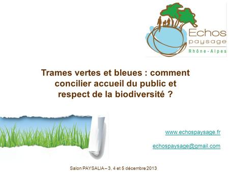 Trames vertes et bleues : comment concilier accueil du public et respect de la biodiversité ? Salon PAYSALIA – 3, 4 et 5 décembre 2013 www.echospaysage.fr.