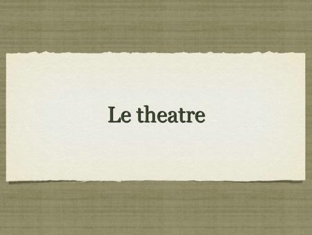 Le theatre.