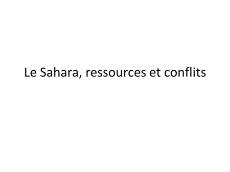 Le Sahara, ressources et conflits