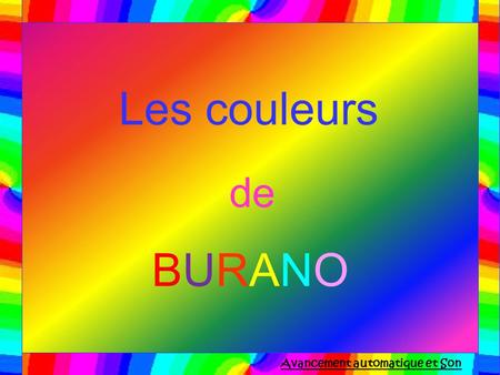 Les couleurs de BURANOBURANO Avancement automatique et Son.