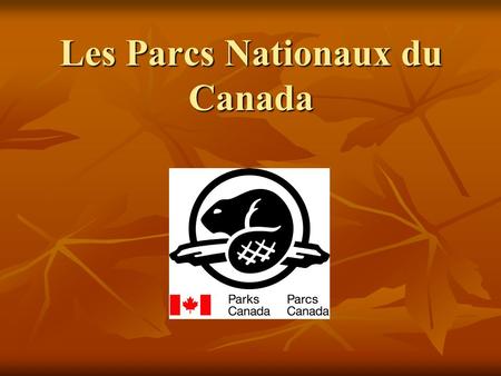 Les Parcs Nationaux du Canada. Les Parcs Nationaux du Canada sont des régions naturelles qui sont protégés par le gouvernement et qui représentent la.