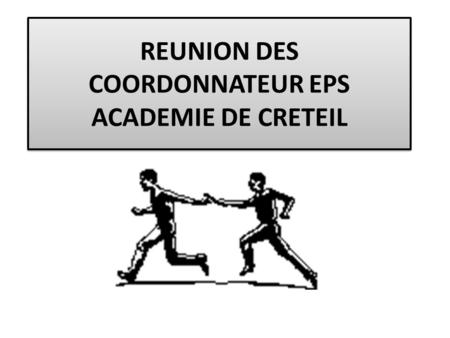 REUNION DES COORDONNATEUR EPS ACADEMIE DE CRETEIL