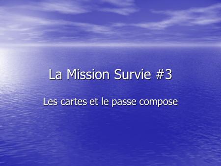 La Mission Survie #3 Les cartes et le passe compose.