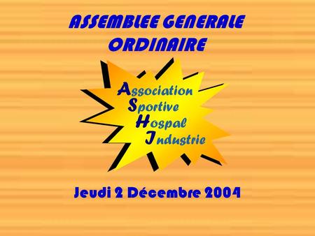 ASSEMBLEE GENERALE ORDINAIRE Jeudi 2 Décembre 2004.