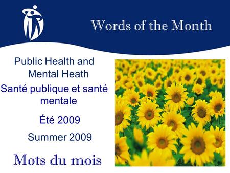 Words of the Month Été 2009 Summer 2009 Mots du mois Public Health and Mental Heath Santé publique et santé mentale.