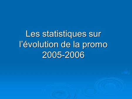 Les statistiques sur l’évolution de la promo 2005-2006.