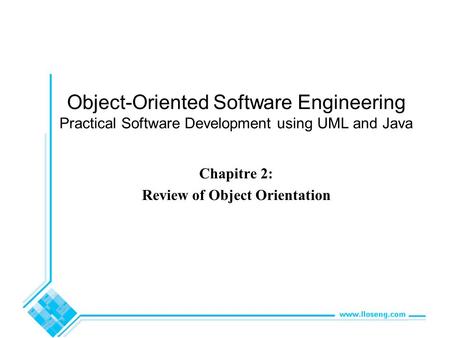 Object-Oriented Software Engineering Practical Software Development using UML and Java Chapitre 2: Review of Object Orientation.