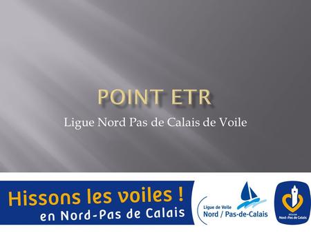 Ligue Nord Pas de Calais de Voile.  Actualité de l’ETR  Travail à court terme  Prospectives 2010  Questions diverses.
