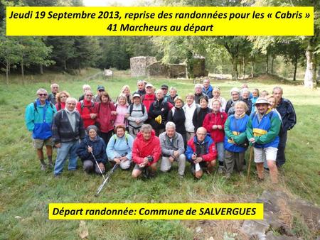 Jeudi 19 Septembre 2013, reprise des randonnées pour les « Cabris » 41 Marcheurs au départ Départ randonnée: Commune de SALVERGUES.