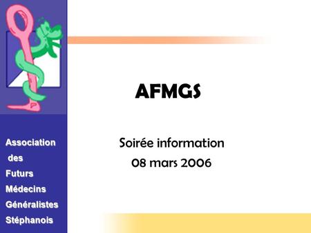 AFMGS Soirée information 08 mars 2006 Association des desFutursMédecinsGénéralistesStéphanois.
