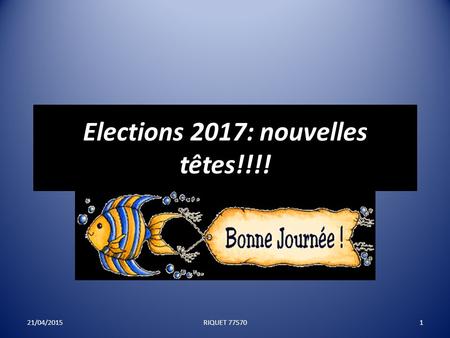 Elections 2017: nouvelles têtes!!!! 21/04/20151RIQUET 77570.