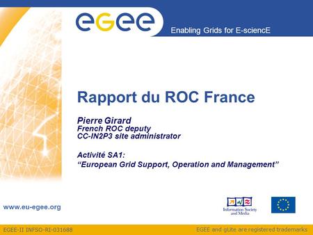 EGEE-II INFSO-RI-031688 Enabling Grids for E-sciencE www.eu-egee.org EGEE and gLite are registered trademarks Rapport du ROC France Pierre Girard French.