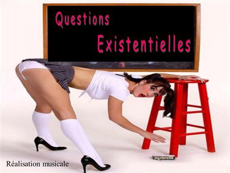 Questions Existentielles Réalisation musicale.