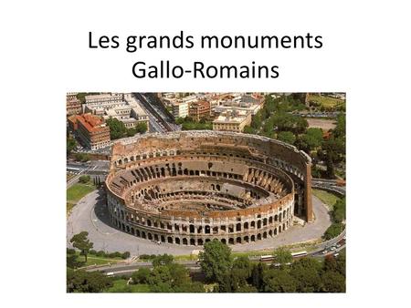Les grands monuments Gallo-Romains