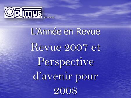 L’Année en Revue Revue 2007 et Perspective d’avenir pour 2008 présente:présente:
